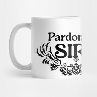 Pardon Me Sire Mug
